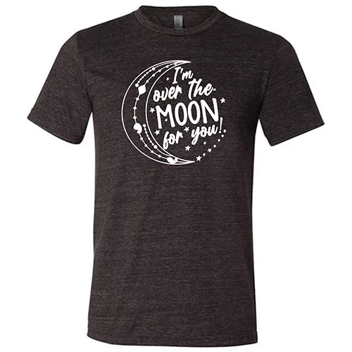 I'm Over the Moon for You Shirt Unisex