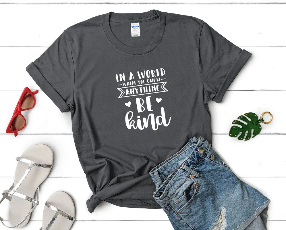 In a World Where You Can Be Anything Be Kind Woman T Shirt.