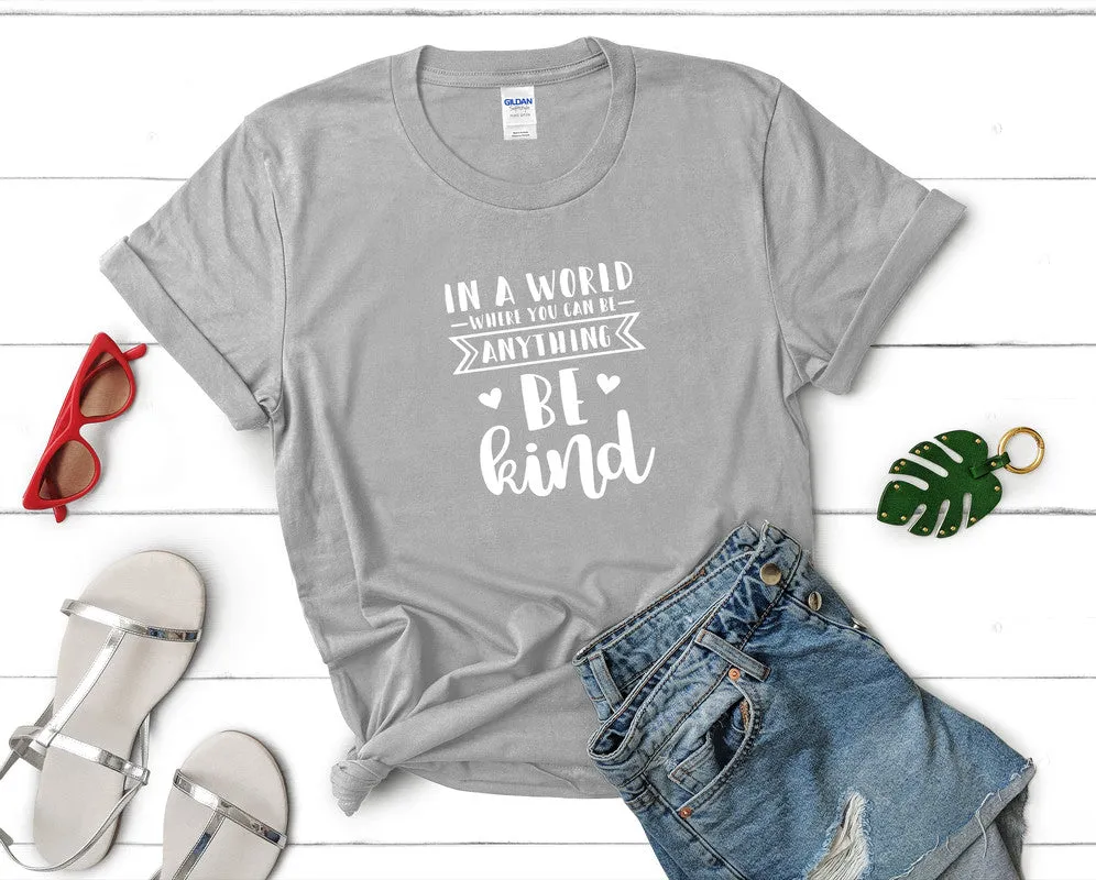 In a World Where You Can Be Anything Be Kind Woman T Shirt.