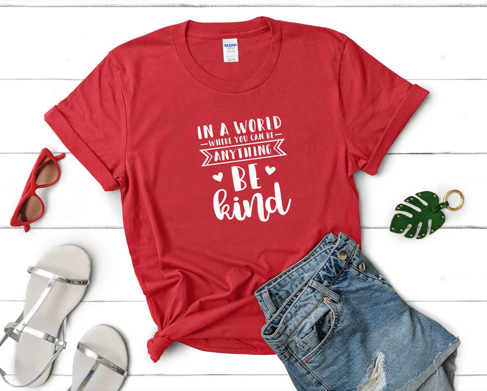 In a World Where You Can Be Anything Be Kind Woman T Shirt.