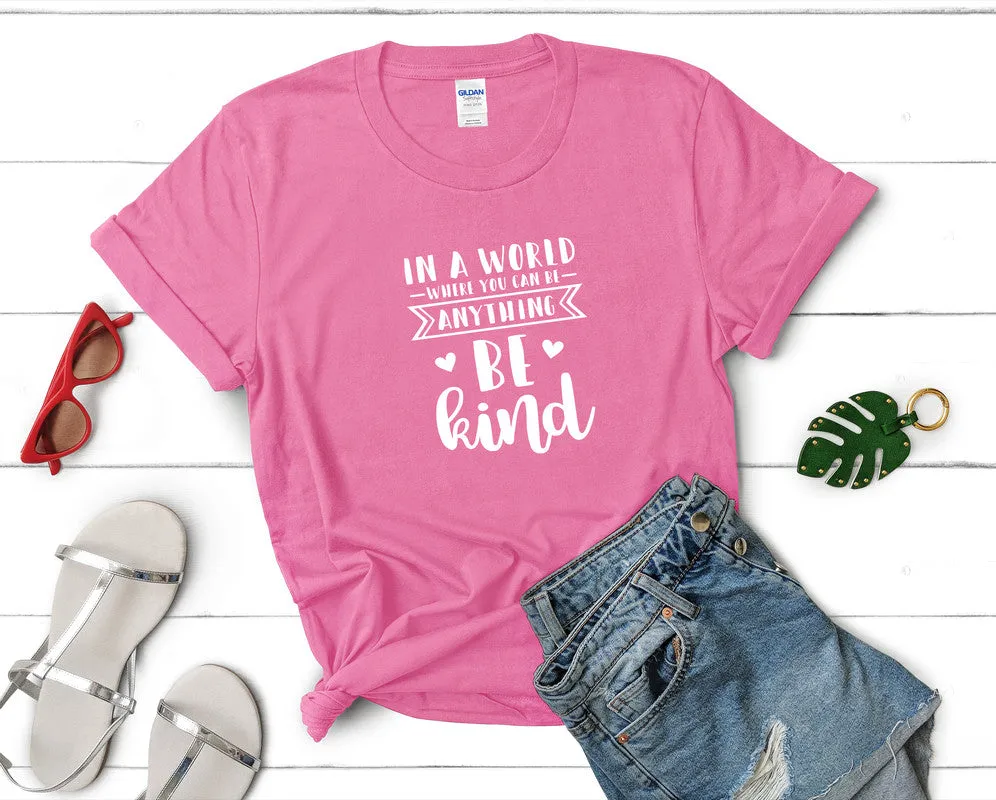 In a World Where You Can Be Anything Be Kind Woman T Shirt.