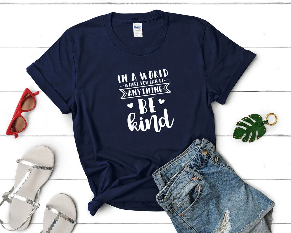 In a World Where You Can Be Anything Be Kind Woman T Shirt.