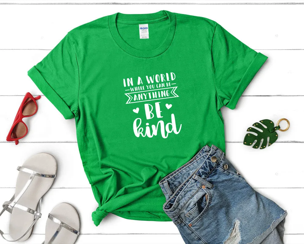 In a World Where You Can Be Anything Be Kind Woman T Shirt.