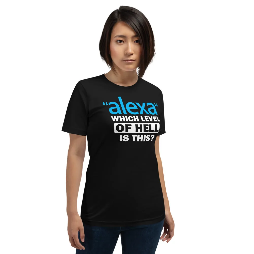 "Alexa" Which Level Of Hell Is This / Funny / Sarcastic Tee