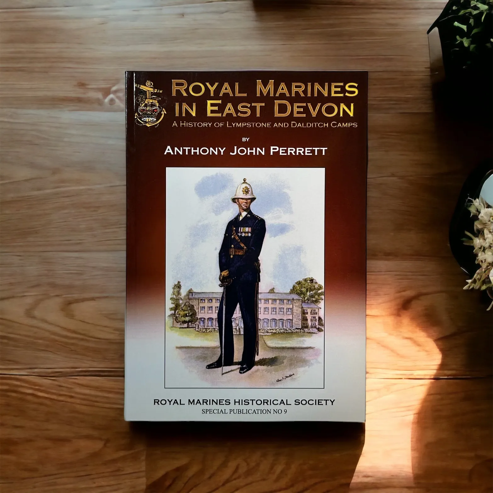 Royal Marines in East Devon, A History of Lympstone and Dalditch Camps by Anthony John Perrett