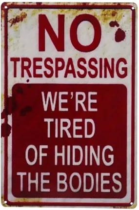 Vintage Funny Metal Tin Sign No Trespassing We're Tired of Hiding The Bodies